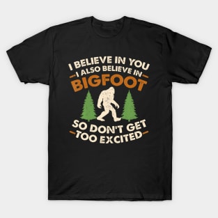 I Believe In You I Also Believe in Bigfoot T-Shirt